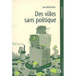 Des villes sans politique : étalement urbain, crise sociale et projets - Occasion