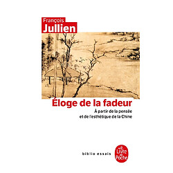 Eloge de la fadeur : à partir de la pensée et de l'esthétique de la Chine