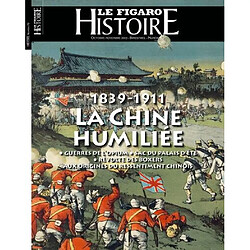 Le Figaro histoire, n° 70. 1839-1911 : la Chine humiliée : guerres de l'opium, sac du palais d'été, révolte des boxers, aux origines du ressentiment chinois