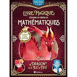 Le dragon de l'île de feu : deviens un héros en mathématiques : CM1-CM2, 9-11 ans