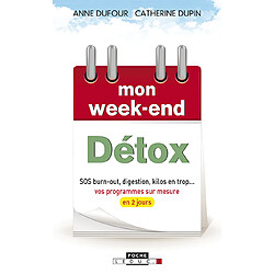 Mon week-end détox : SOS burn-out, digestion, kilos en trop... : vos programmes sur mesure en 2 jours