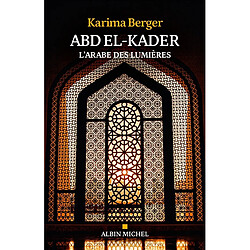 Abd el-Kader : l'Arabe des Lumières