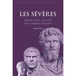 Les Sévères : Septime Sévère, Caracalla, Geta, Elagabal, Alexandre