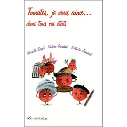 Tomates, je vous aime... : dans tous vos états