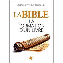 La Bible : la formation d'un livre