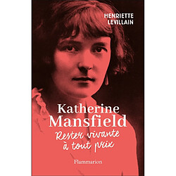 Katherine Mansfield : rester vivante à tout prix