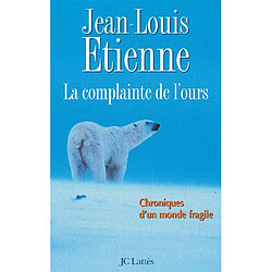 La complainte de l'ours : chroniques d'un monde fragile