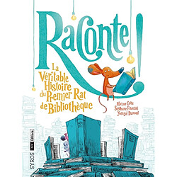 Raconte ! : la véritable histoire du premier rat de bibliothèque