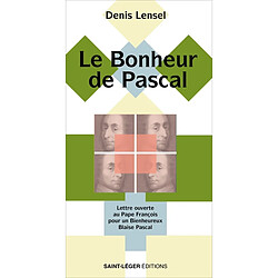 Le bonheur de Pascal : lettre ouverte au pape François pour un bienheureux Blaise Pascal