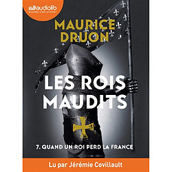 Les rois maudits. Vol. 7. Quand un roi perd la France