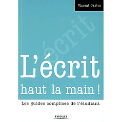 L'écrit haut la main ! : les guides complices de l'étudiant - Occasion