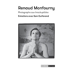 Renaud Monfourny, photographe aux Inrockuptibles : entretiens avec Sam Guillerand