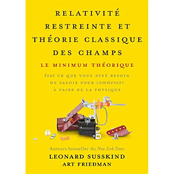 Relativité restreinte et théorie classique des champs : le minimum théorique : tout ce que vous avez besoin de savoir pour commencer à faire de la physique