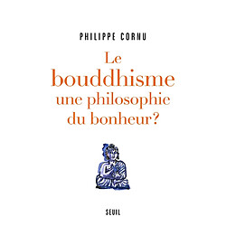 Le bouddhisme, une philosophie du bonheur ? : douze questions sur la voie du Bouddha