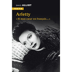 Arletty : si mon coeur est français...