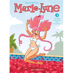 Marie-Lune. Vol. 9. Je nage (presque) dans le bonheur