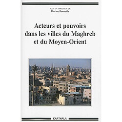 Acteurs et pouvoirs dans les villes du Maghreb et du Moyen-Orient - Occasion