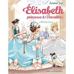 Elisabeth, princesse à Versailles. Vol. 4. Bal à la cour