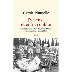 J'y pense et enfin j'oublie : Claude François, show-biz, Ibiza et fêtes, souvenirs d'une femme libre : récit - Occasion