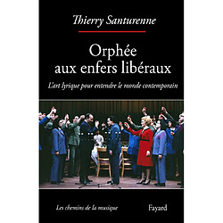 Orphée aux enfers libéraux : l'art lyrique pour entendre le monde contemporain - Occasion