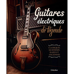 Guitares électriques de légende : classiques, modernes, rares et anciennes