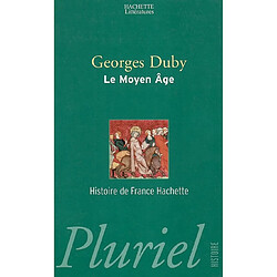 Le Moyen Age : de Hugues Capet à Jeanne d'Arc (947-1460)