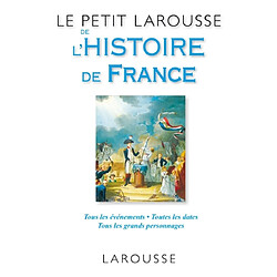 Le petit Larousse de l'histoire de France