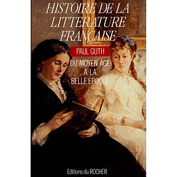 Histoire de la littérature française : du Moyen Age à la Belle Epoque - Occasion