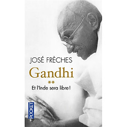 Gandhi. Vol. 2. Et l'Inde sera libre ! : biographie