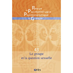 Revue de psychothérapie psychanalytique de groupe, n° 43. Le groupe et la question sexuelle