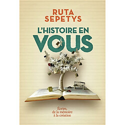 L'histoire en vous : écrire, de la mémoire à la création