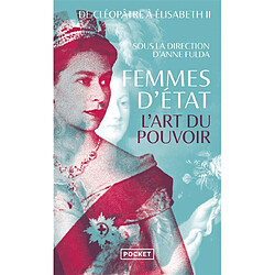 Femmes d'Etat : l'art du pouvoir : de Cléopâtre à Elisabeth II