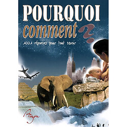 Pourquoi, comment ? : 1001 réponses : la vie sur Terre, les sciences de la nature, les hommes et leurs terres