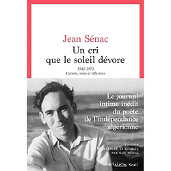 Un cri que le soleil dévore : 1942-1973 : carnets, notes et réflexions