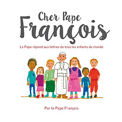 Cher pape François : le pape répond aux lettres de tous les enfants du monde