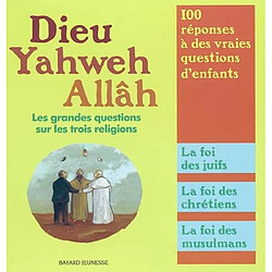 Dieu, Yahweh, Allâh : les grandes questions sur les trois religions