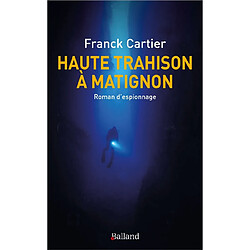 Haute trahison à Matignon : roman d'espionnage