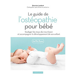 Le guide de l'ostéopathie pour bébé : de 0 à 3 ans