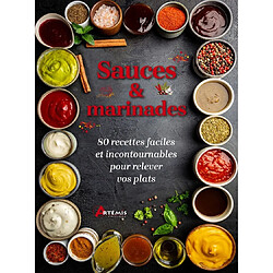 Sauces & marinades : 80 recettes faciles et incontournables pour relever vos plats