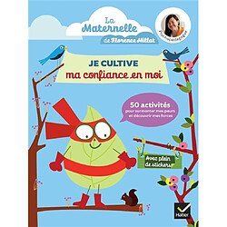 Je cultive ma confiance en moi : 50 activités pour surmonter mes peurs et découvrir mes forces : maternelle, 2-5 ans