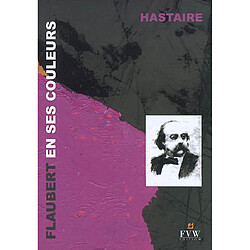 Flaubert en ses couleurs : textes épars, évocation visuelle - Occasion