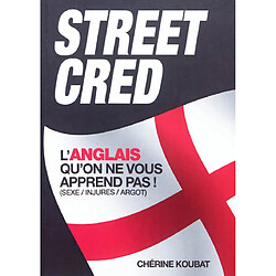 Street cred : l'anglais qu'on ne vous apprend pas (sexe, injures, argot) - Occasion