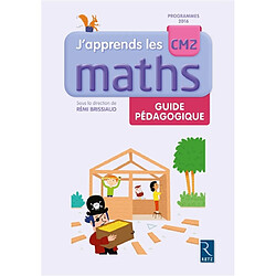 J'apprends les maths CM2 : guide pédagogique : programmes 2016