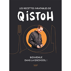 Les recettes inratables de Qistoh : bienvenue dans la Qischool !