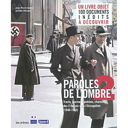 Paroles de l'ombre. Vol. 2. Poèmes, tracts, journaux, chansons des Français sous l'Occupation (1940-1945) - Occasion