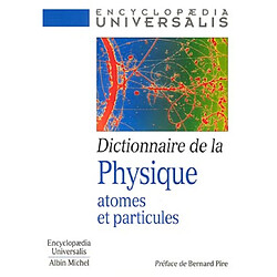 Dictionnaire de la physique : atomes et particules