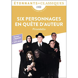 Six personnages en quête d'auteur : lycée, texte intégral avec dossier : nouveaux programmes + cahier photos