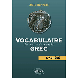 Vocabulaire grec : du mot à la pensée : l'abrégé