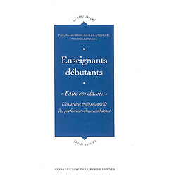 Enseignants débutants : faire ses classes : l'intervention professionnelle des professeurs de second degré