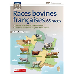 Races bovines françaises : une grande diversité génétique pour nourrir l'homme et façonner nos territoires : 65 races